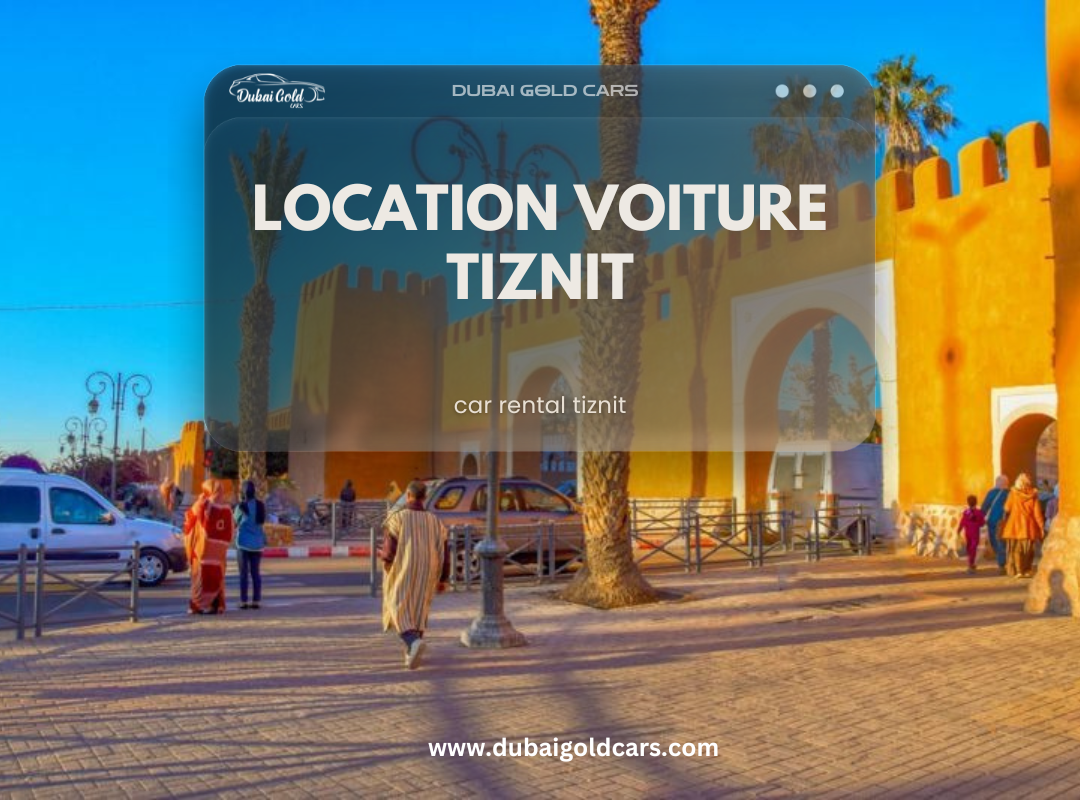 Location Voiture Tiznit | DUBAI GOLD Cars blog